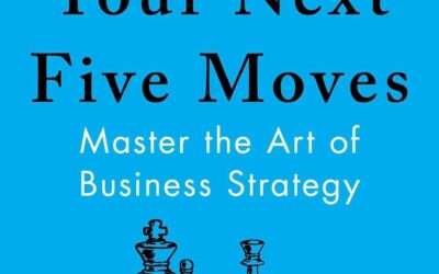 Your Next Five Moves: Master the Art of Business Strategy