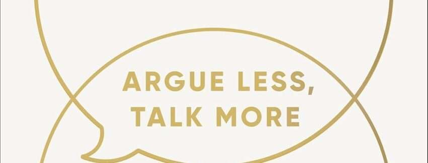 The Next Conversation: Argue Less, Talk More