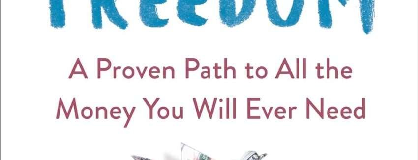 Financial Freedom: A Proven Path to All the Money You Will Ever Need