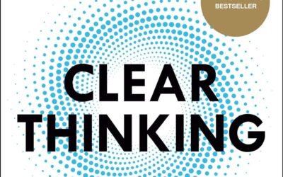 Clear Thinking: Turning Ordinary Moments into Extraordinary Results