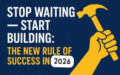 Stop Waiting — Start Building: The New Rule of Success in 2026