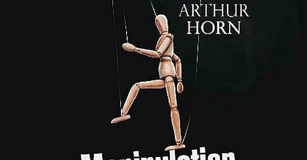 Manipulation: Dark Psychology to Manipulate and Control People – Arthur Horn