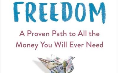 Financial Freedom: A Proven Path to All the Money You Will Ever Need